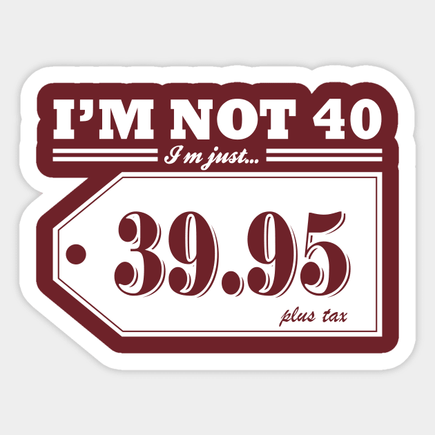 I'm Not 40... Sticker by Pixhunter